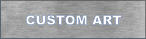 CUSTOM ART