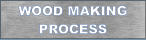 WOOD MAKING PROCESS